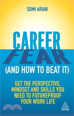Career Fear and How to Beat It ― Get the Perspective, Mindset and Skills You Need to Futureproof Your Work Life