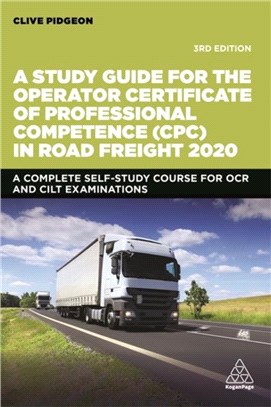 A Study Guide for the Operator Certificate of Professional Competence (CPC) in Road Freight 2020：A Complete Self-Study Course for OCR and CILT Examinations