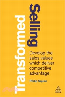 Selling Transformed ― Develop the Sales Values Which Deliver Competitive Advantage