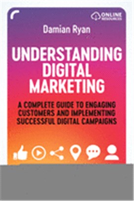 Understanding Digital Marketing ― A Complete Guide to Engaging Customers and Implementing Successful Digital Campaigns