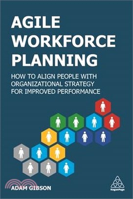 Agile Workforce Planning ― How to Align People With Organizational Strategy for Improved Performance