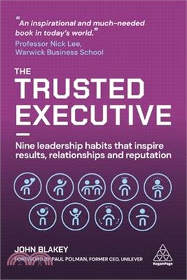 The Trusted Executive ― Nine Leadership Habits That Inspire Results, Relationships and Reputation
