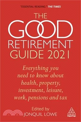 Good Retirement Guide 2021 ― Everything You Need to Know About Health, Property, Investment, Leisure, Work, Pensions and Tax
