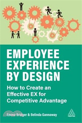 Employee Experience by Design ― How to Create an Effective Ex for Competitive Advantage