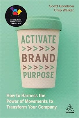 Activate Brand Purpose ― How to Harness the Power of Movements to Transform Your Company