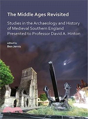 The Middle Ages Revisited ― Studies in the Archaeology and History of Medieval Southern England Presented to Professor David A. Hinton