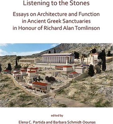 Listening to the Stones ― Essays on Architecture and Function in Ancient Greek Sanctuaries in Honour of Richard Alan Tomlinson
