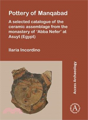 Pottery of Manqabad ― A Selected Catalogue of the Ceramic Assemblage from the Monastery of Abba Nefer at Asuyt - Egypt