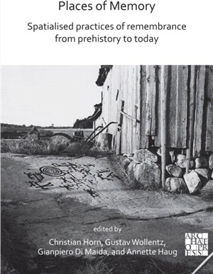 Places of Memory: Spatialised Practices of Remembrance from Prehistory to Today