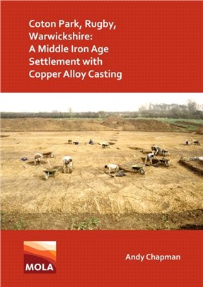 Coton Park, Rugby, Warwickshire: A Middle Iron Age Settlement with Copper Alloy Casting