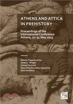 thens and Attica in Prehistory: Proceedings of the International Conference, Athens, 27-31 May 2015