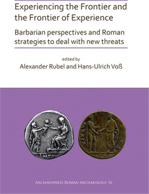 Experiencing the Frontier and the Frontier of Experience: Barbarian Perspectives and Roman Strategies to Deal with New Threats