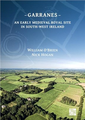 Garranes: An Early Medieval Royal Site in South-West Ireland