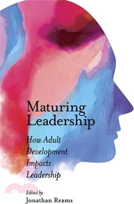 Maturing Leadership: How Adult Development Impacts Leadership