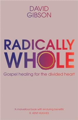 Radically Whole：Gospel Healing for the Divided Heart