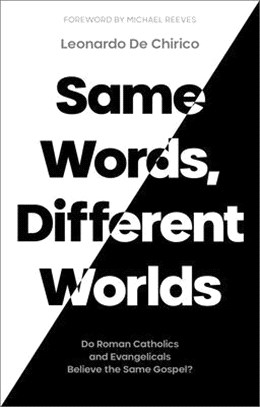 Same Words, Different Worlds: Do Roman Catholics and Evangelicals Believe the Same Gospel?