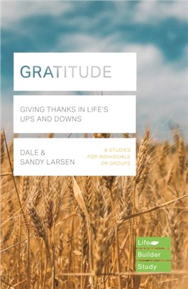 Gratitude (Lifebuilder Bible Study)：Giving Thanks in Life's Ups and Downs