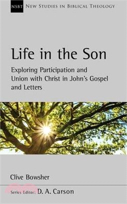 Life in the Son: Exploring Participation and Union with Christ in John's Gospel and Letters