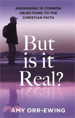 But Is It Real?: Answering 10 Common Objections to the Christian Faith