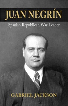 Juan Negrin：Physiologist, Socialist, and Spanish Republican War Leader