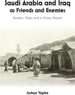 Saudi Arabia and Iraq as Friends and Enemies: Borders, Tribes and a Shared History