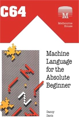 C64 Machine Language for the Absolute Beginner