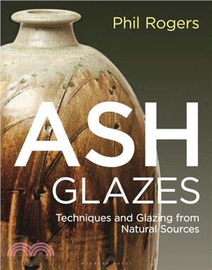 Ash Glazes：Techniques and Glazing from Natural Sources