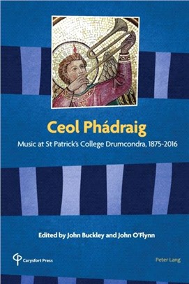 Ceol Phadraig：Music at St Patrick's College Drumcondra, 1875-2016