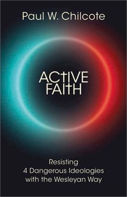 Active Faith ― Resisting 4 Dangerous Ideologies With the Wesleyan Way