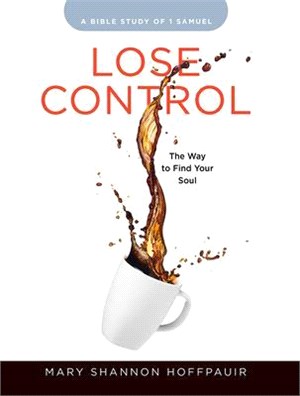 Lose Control - Women's Bible Study Participant Workbook ― The Way to Find Your Soul