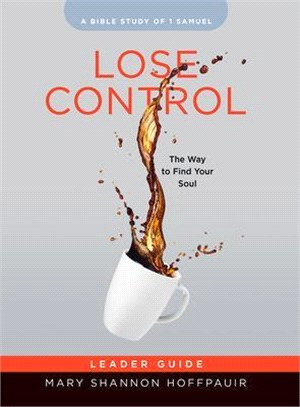 Lose Control - Women's Bible Study Leader Guide ― The Way to Find Your Soul