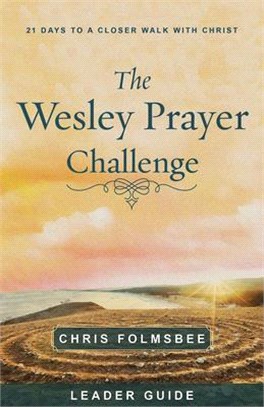 The Wesley Prayer Challenge Leader Guide ― 21 Days to a Closer Walk With Christ