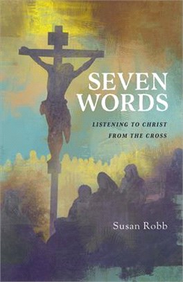 Seven Words ― Listening to Christ from the Cross