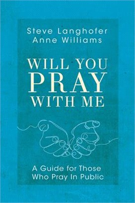 Will You Pray with Me: A Guide for Those Who Pray in Public