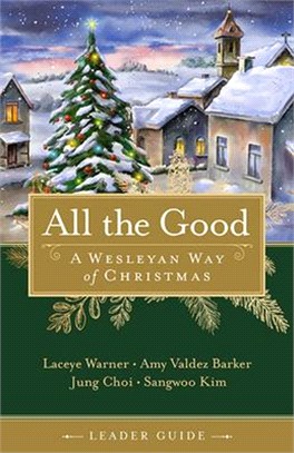 All the Good Leader Guide: A Wesleyan Way of Christmas