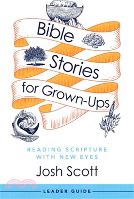 Bible Stories for Grown-Ups Leader Guide: Reading Scripture with New Eyes