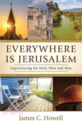 Everywhere Is Jerusalem: Experiencing the Holy Then and Now