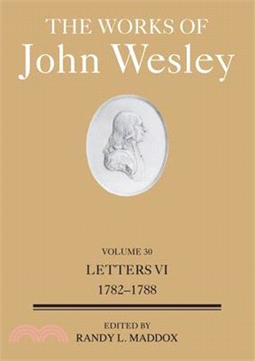 The Works of John Wesley Volume 30: Letters VI (1782-1788)