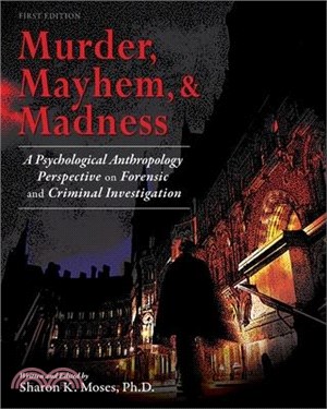 Murder, Mayhem, and Madness: A Psychological Anthropology Perspective on Forensic and Criminal Investigation