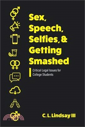 Sex, Speech, Selfies, and Getting Smashed: Critical Legal Issues for College Students