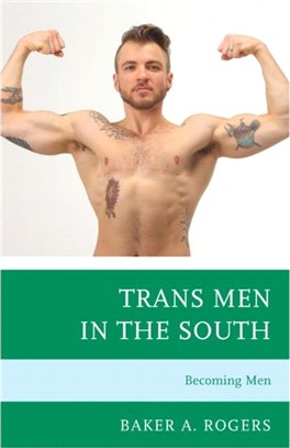 TRANS MEN IN THE SOUTH BECOMING MEN