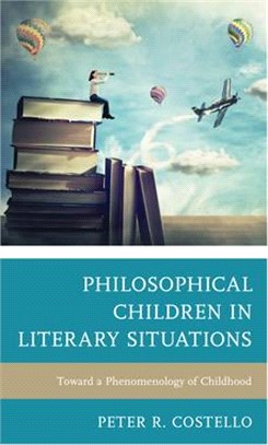 Philosophical Children in Literary Situations: Toward a Phenomenology of Childhood