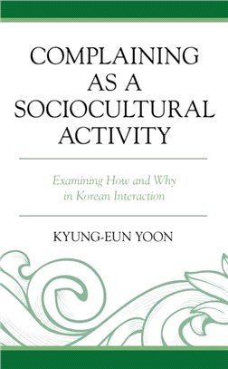 Complaining as a Sociocultural Activity：Examining How and Why in Korean Interaction