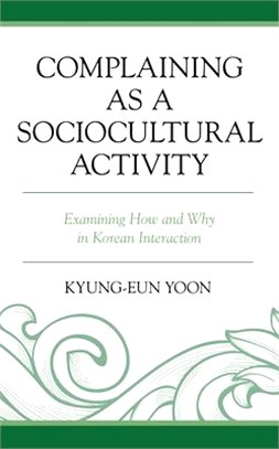 Complaining as a Sociocultural Activity: Examining How and Why in Korean Interaction