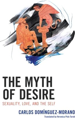 The Myth of Desire：Sexuality, Love, and the Self