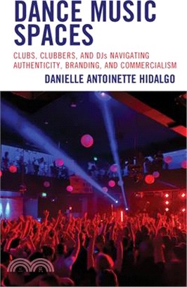 Dance Music Spaces: Clubs, Clubbers, and DJs Navigating Authenticity, Branding, and Commercialism