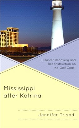 Mississippi after Katrina：Disaster Recovery and Reconstruction on the Gulf Coast