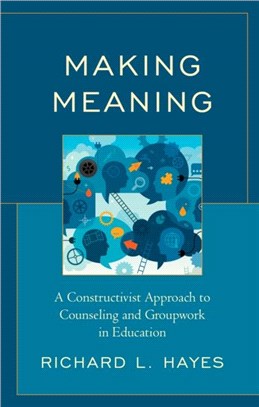 Making Meaning：A Constructivist Approach to Counseling and Group Work in Education