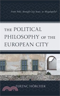 The Political Philosophy of the European City: From Polis, Through City-State, to Megalopolis?