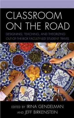 Classroom on the Road：Designing, Teaching, and Theorizing Out-of-the-Box Faculty-Led Student Travel